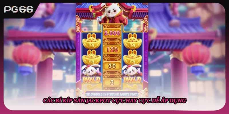 Các bí kíp săn jackpot cực hay cực dễ áp dụng