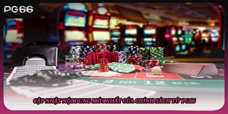 Cập nhật nội dung mới nhất của chính sách từ PG66