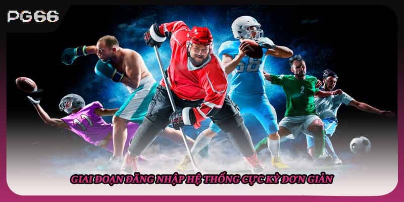 Giai đoạn đăng nhập hệ thống cực kỳ đơn giản