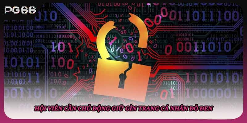 Hội viên cần chủ động giữ gìn trang cá nhân đỏ đen