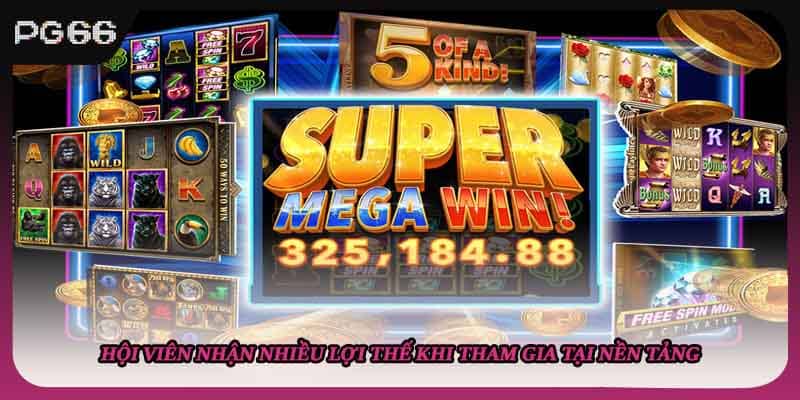 Hội viên nhận nhiều lợi thế khi tham gia tại nền tảng